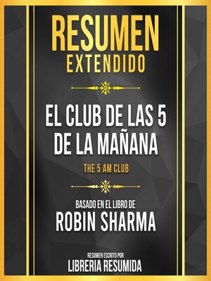 cover image of Resumen Extendido--El Club De Las 5 De La Manana (The 5 Am Club)--Basado En El Libro De Robin Sharma
